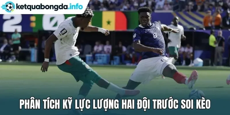 Phân tích kỹ lực lượng hai đội trước soi kèo