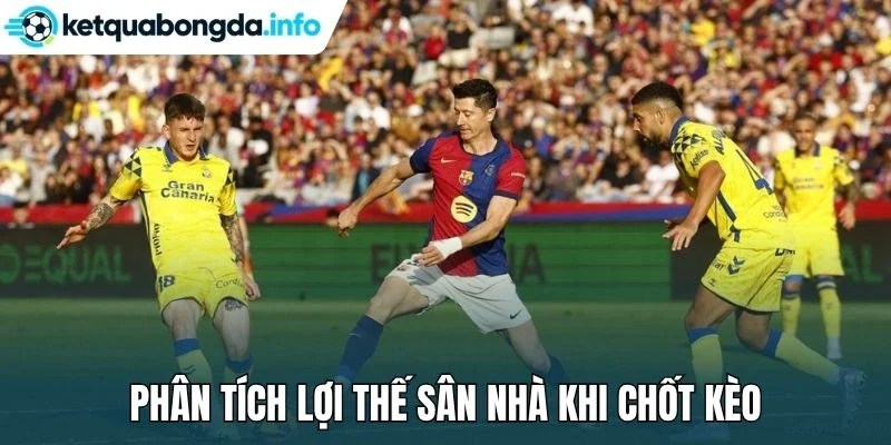 Phân tích lợi thế sân nhà khi chốt kèo