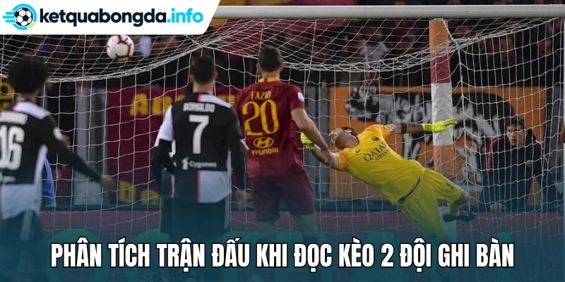 Phân tích trận đấu khi đọc kèo 2 đội ghi bàn