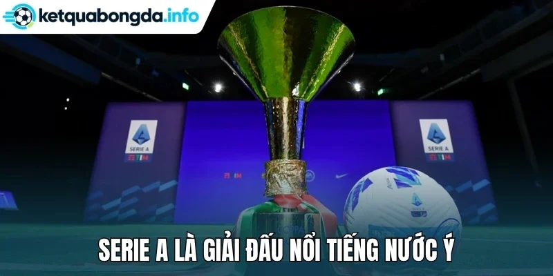 Serie A là giải đấu nổi tiếng nước Ý