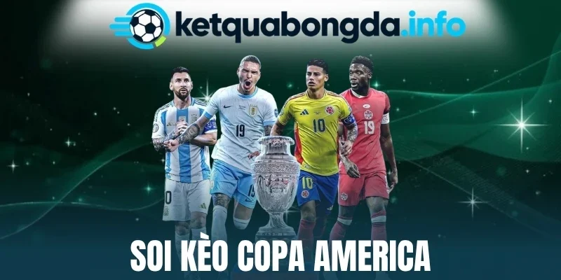 Soi Kèo Copa America - Đọc Vị Chuẩn, Dễ Dàng Thắng Lớn 