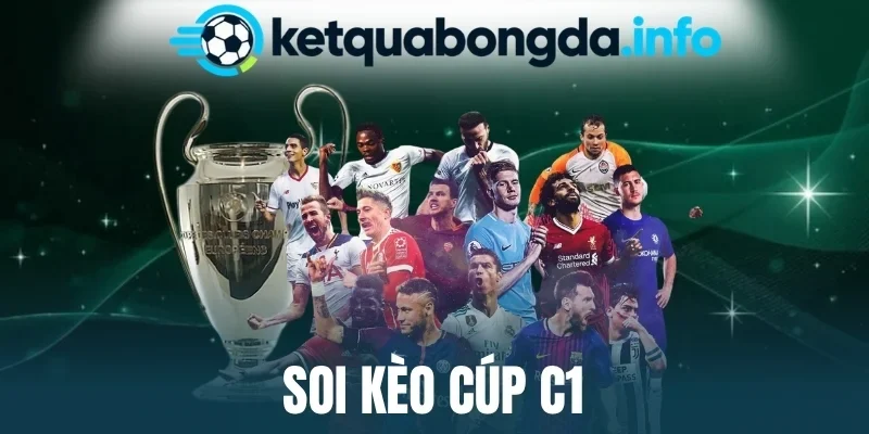 Soi Kèo Cúp C1 - Đọc Trận Cầu Lớn, Đoán Kết Quả Chính Xác