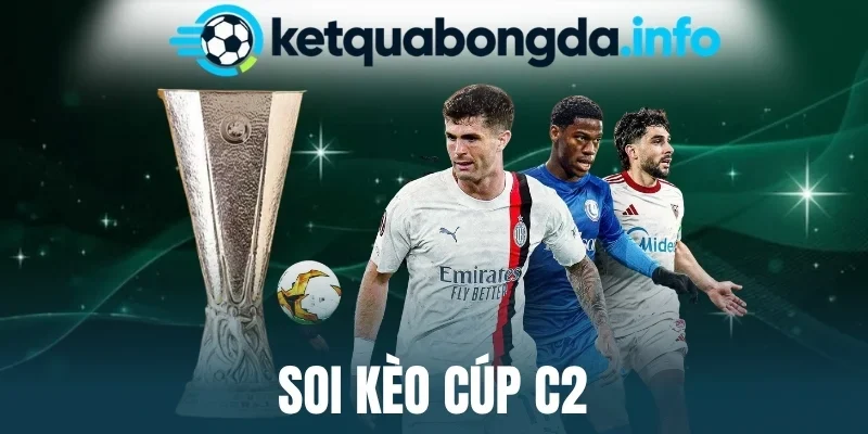 Soi Kèo Cúp C2 - Phân Tích Giải Đấu, Nhận Định Kèo Chính Xác