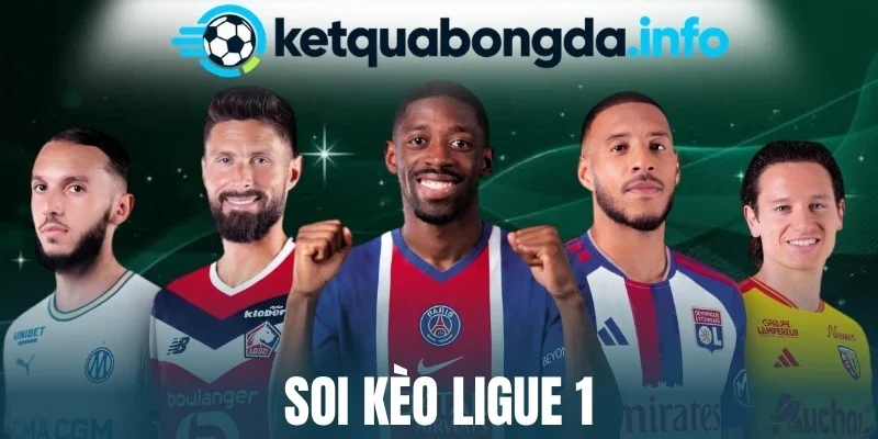 Soi Kèo Ligue 1 - Chiến Thuật Dự Đoán Vào Bờ Nhanh