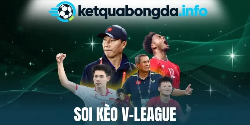 Soi Kèo V-League - Đặt Cược Chuẩn Xác, Nhận Thưởng Cực Cao 
