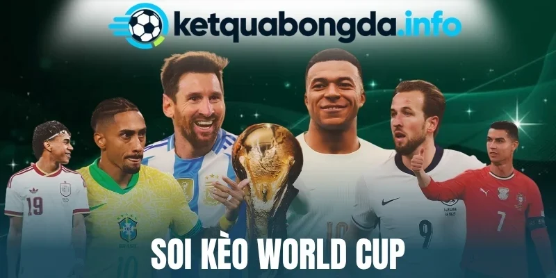 Soi Kèo World Cup - Mẹo Bắt Kèo Chuẩn Từng Trận Bóng