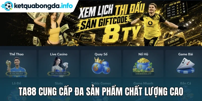 Ta88 cung cấp đa sản phẩm chất lượng cao