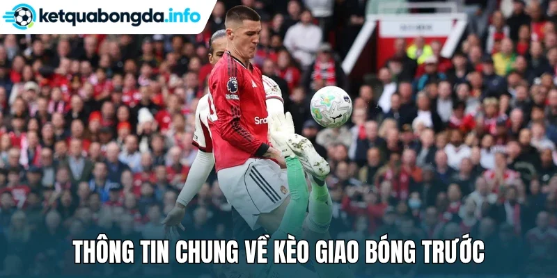 Thông tin chung về kèo giao bóng trước
