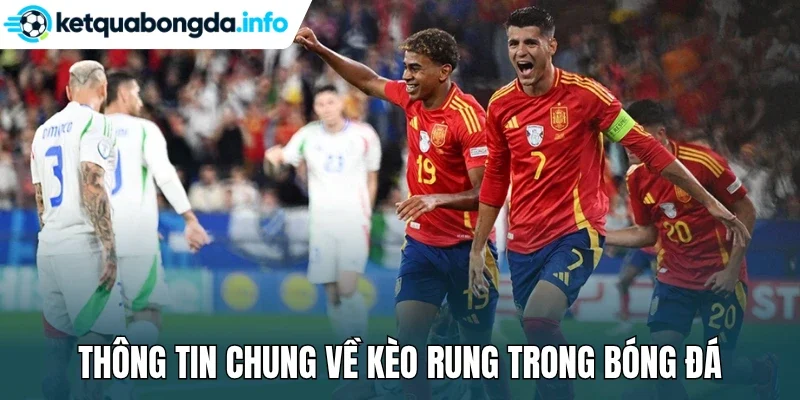 Thông tin chung về kèo rung trong bóng đá