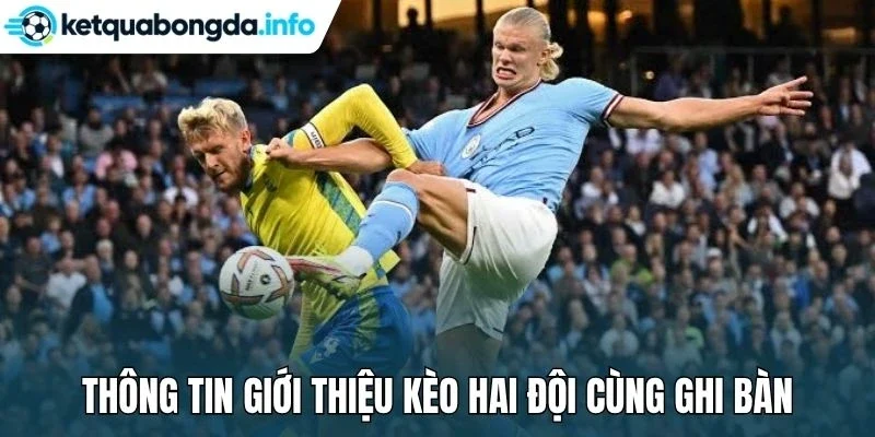 Thông tin giới thiệu kèo hai đội cùng ghi bàn