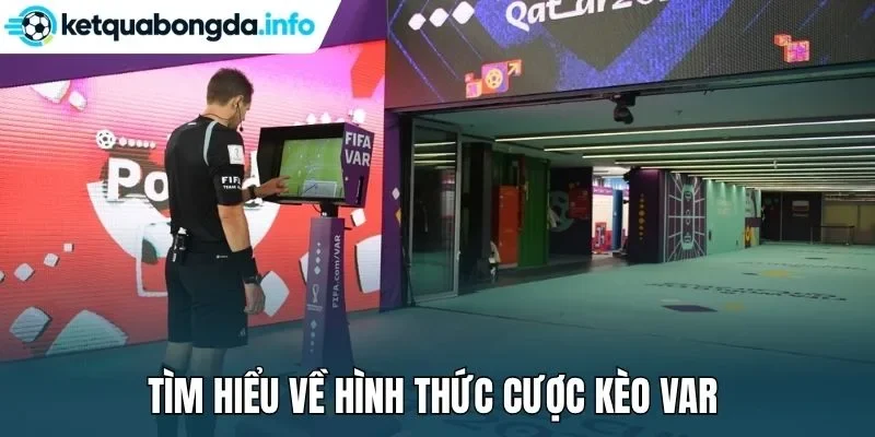 Tìm hiểu về hình thức cược kèo VAR 