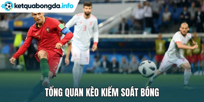 Tổng quan kèo kiểm soát bóng