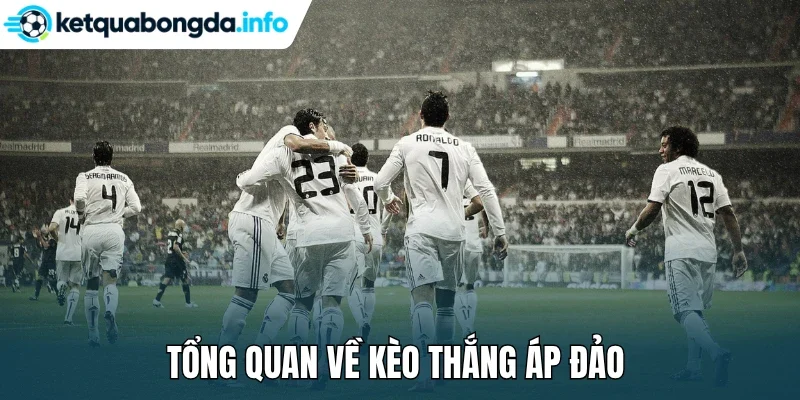 Tổng quan về kèo thắng áp đảo