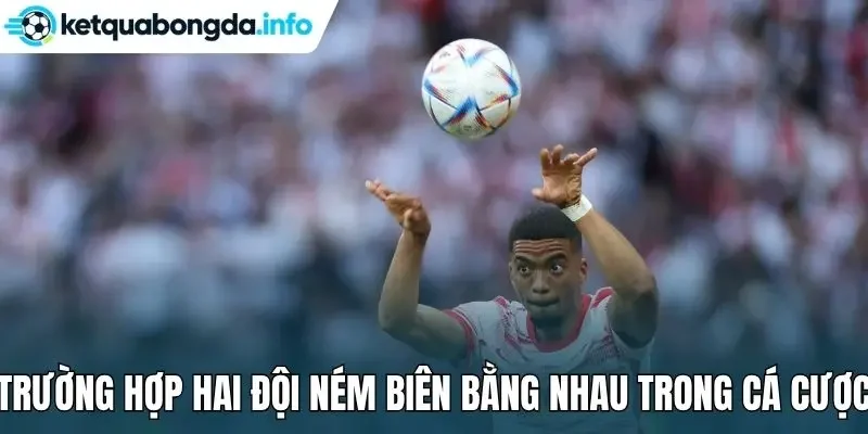 Trường hợp hai đội ném biên bằng nhau trong cá cược