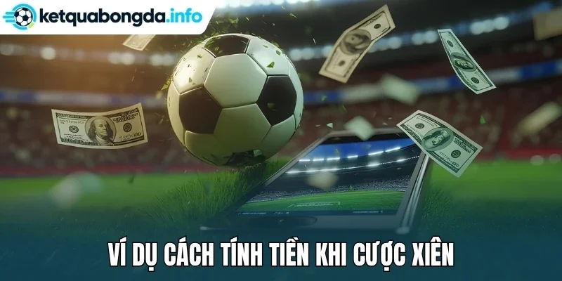 Ví dụ cách tính tiền khi cược xiên