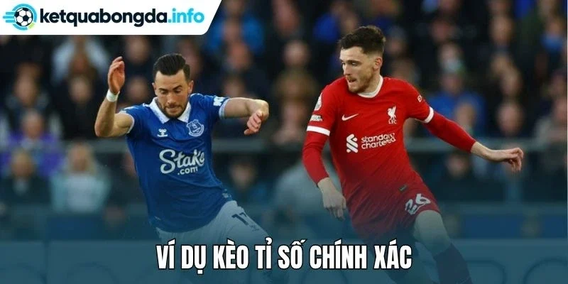 Ví dụ kèo tỉ số chính xác