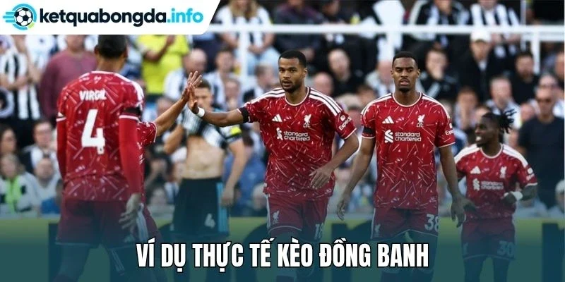 Ví dụ thực tế kèo đồng banh