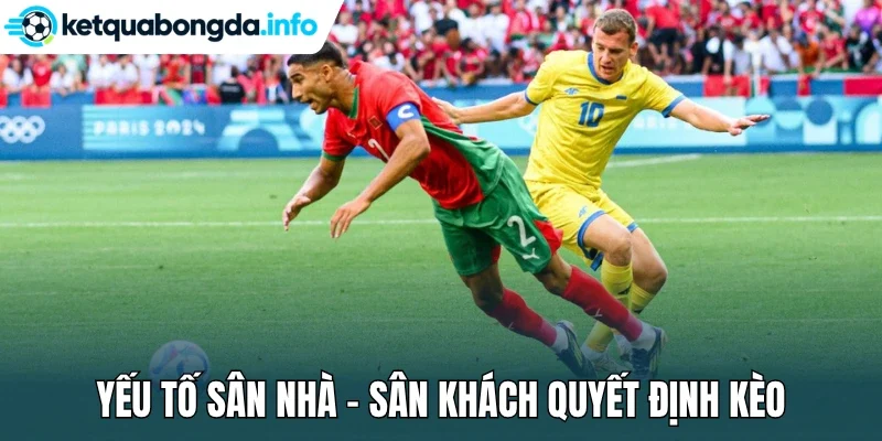 Yếu tố sân nhà - sân khách quyết định kèo